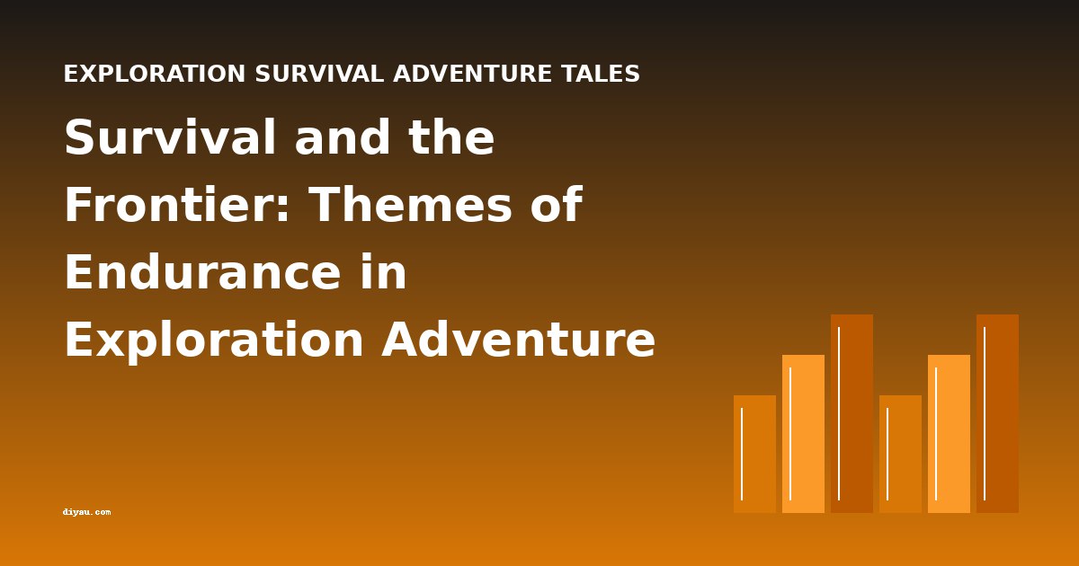Survival and the Frontier: Themes of Endurance in Exploration Adventure Tales
