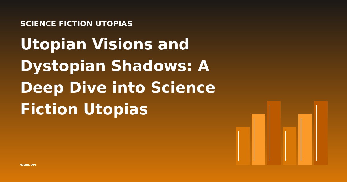 Utopian Visions and Dystopian Shadows: A Deep Dive into Science Fiction Utopias