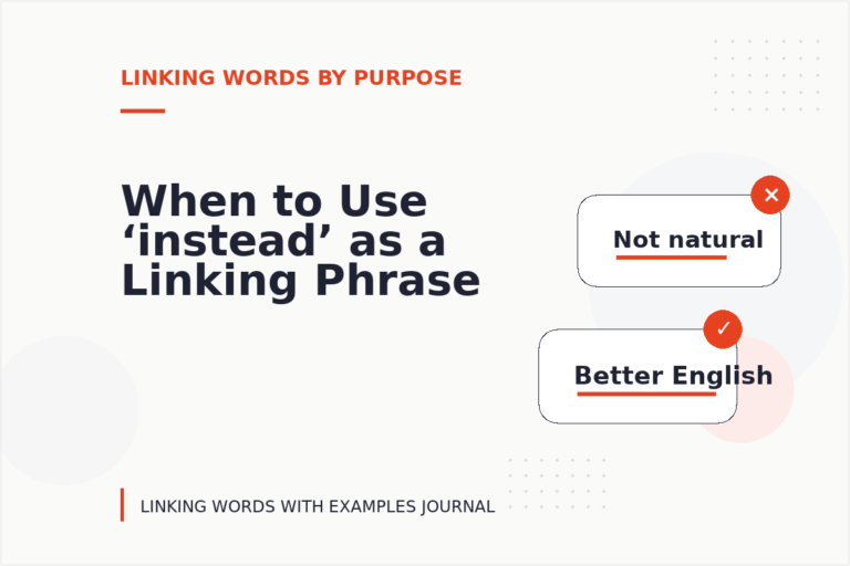 When to Use ‘instead’ as a Linking Phrase When to Use ‘instead’ as a Linking Phrase